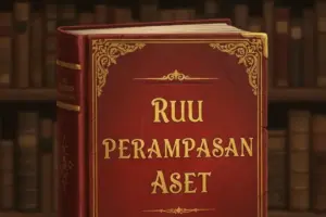 RUU Perampasan Aset Diingatkan Tidak Boleh Jadi Alat Politik dan Represif